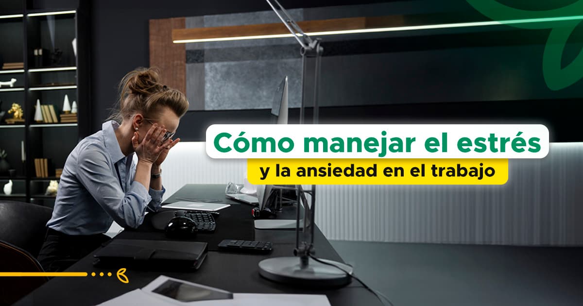 Cómo manejar el estrés y la ansiedad en el trabajo